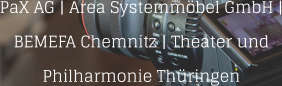 PaX AG | Area Systemmbel GmbH | BEMEFA Chemnitz | Theater und Philharmonie Thringen
